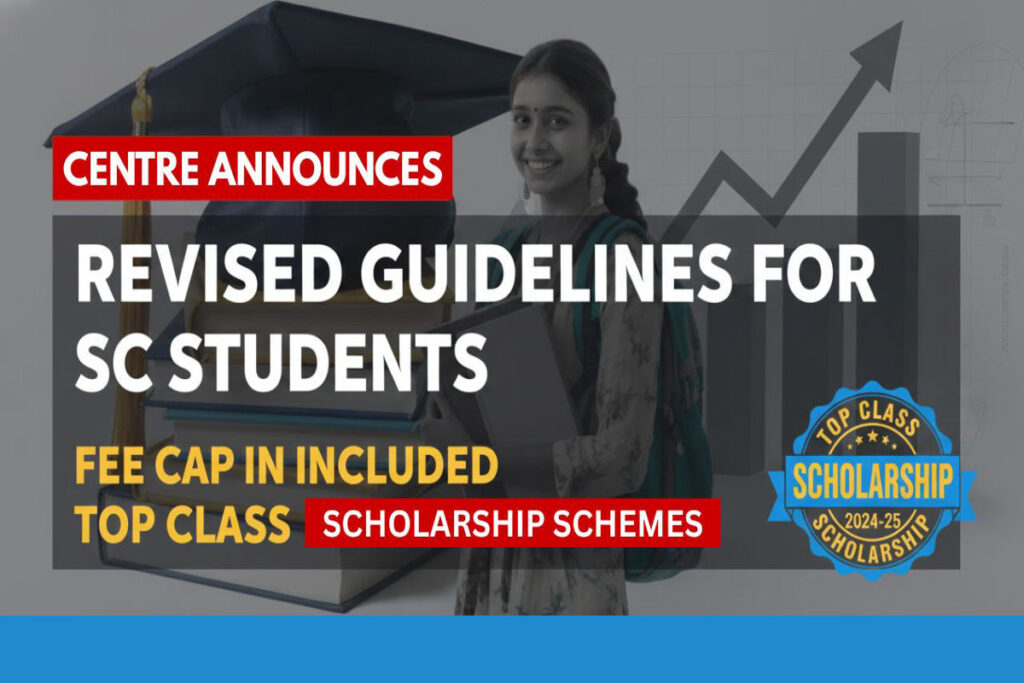 Revised Guidelines Announced for SC Students under Top Class Scholarship Scheme 2024-25 Revised Guidelines Announced for SC Students under Top Class Scholarship Scheme 2024-25